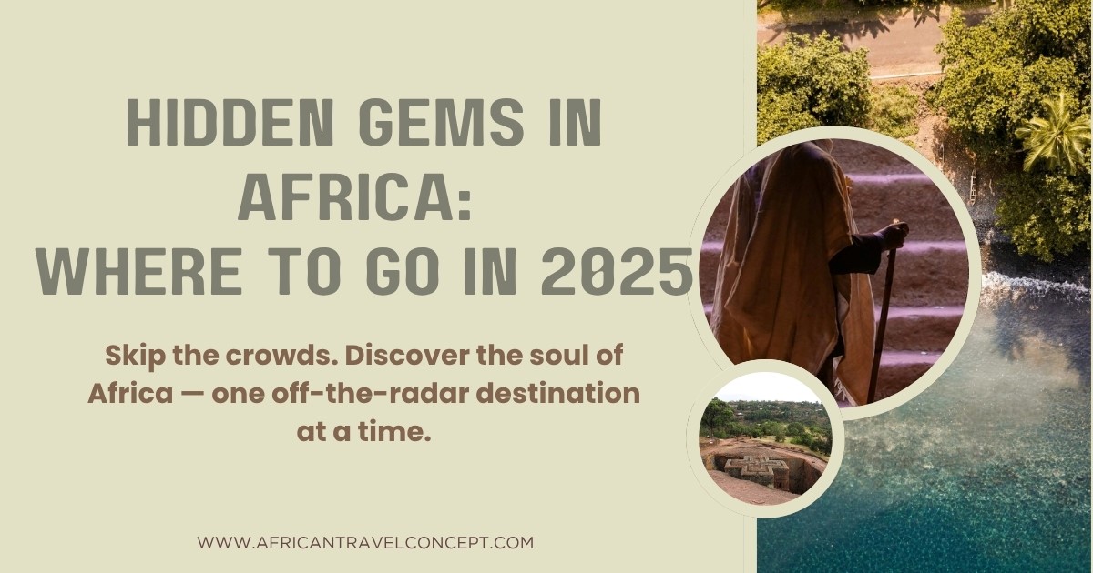 Hidden Gems in Africa: Explore Underrated Travel Destinations in 2025